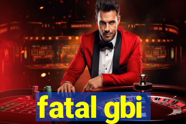 fatal gbi